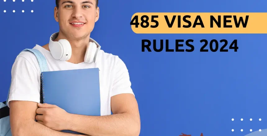 485 visa new rules 2024 485 Visa new rules 2024